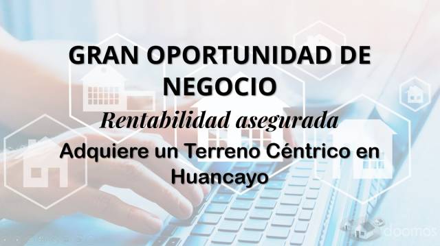 OPORTUNIDAD DE VENTA DE TERRENO EN EL CORAZON DE HUANCAYO